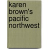 Karen Brown's Pacific Northwest by Karen Brown