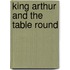 King Arthur And The Table Round