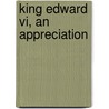 King Edward Vi, An Appreciation by Anonymous