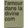 L'Amour Dans La Divine Com by Maxime Durand Fardel