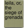 Leila, Or, The Siege Of Grenada door Baron Edward Bulwer Lytton Lytton