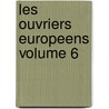 Les Ouvriers Europeens Volume 6 by Frederic le Play