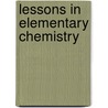 Lessons In Elementary Chemistry by Henry Enfield Roscoe