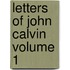 Letters of John Calvin Volume 1