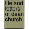 Life and Letters of Dean Church by Richard William Church