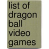 List of Dragon Ball Video Games door Ronald Cohn