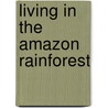 Living in the Amazon Rainforest door Anita Ganeri
