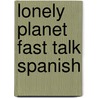 Lonely Planet Fast Talk Spanish door Lonely Planet