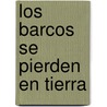 Los barcos se pierden en tierra door Arturo P'Rez-Reverte