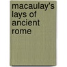 Macaulay's Lays of Ancient Rome door Thomas Babington Macaulay