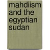 Mahdiism and the Egyptian Sudan by Francis Reginald Wingate