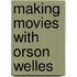 Making Movies With Orson Welles