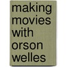 Making Movies With Orson Welles door Gary Graver