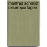 Manfred Schmidt Reisereportagen door Manfred Schmidt
