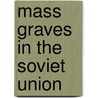 Mass Graves in the Soviet Union door Ronald Cohn