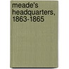 Meade's Headquarters, 1863-1865 by Theodore Lyman