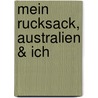 Mein Rucksack, Australien & Ich by Sarah Körner