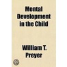 Mental Development In The Child by William T. Preyer