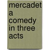 Mercadet A Comedy in Three Acts door Honoré de Balzac