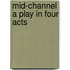 Mid-Channel A Play In Four Acts