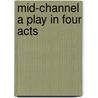 Mid-Channel A Play In Four Acts door Sir Arthur Wing Pinero