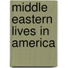 Middle Eastern Lives in America by Karyn D. McKinney