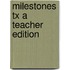 Milestones Tx a Teacher Edition