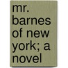 Mr. Barnes of New York; a Novel by Archibald Clavering Gunter