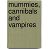 Mummies, Cannibals and Vampires by Richard Sugg