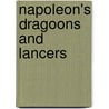 Napoleon's Dragoons And Lancers by Emir Bukhari