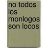 No Todos Los Monlogos Son Locos door Ramon Rionda