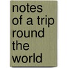 Notes Of A Trip Round The World door Andrew Carnegie