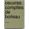 Oeuvres Compltes de Boileau ... door Nicolas Boileau Despreaux