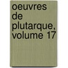 Oeuvres De Plutarque, Volume 17 door Jacques Amyot