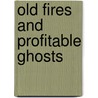 Old Fires and Profitable Ghosts door Arthur Thomas Quiller-Couch