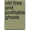 Old Fires and Profitable Ghosts by Arthur Thomas Quiller-Couch