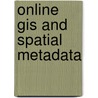 Online Gis And Spatial Metadata by David R. Green