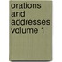 Orations and Addresses Volume 1