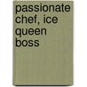 Passionate Chef, Ice Queen Boss by Jennie Adams