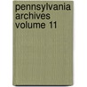 Pennsylvania Archives Volume 11 by Unknown