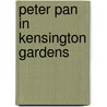 Peter Pan In Kensington Gardens by J.M. Barrie