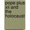 Pope Pius Xii And The Holocaust door John Roth