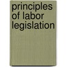Principles Of Labor Legislation door John Rogers Commons