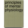 Principles Of Mental Physiology by William Benjamin Carpenter