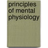 Principles Of Mental Physiology door William Benjamin Carpenter