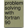 Problem Solving with Fortran 90 door David R. Brooks