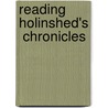 Reading Holinshed's  Chronicles door James Patterson