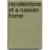 Recollections Of A Russian Home by Anna (Skadovsky) Brodsky