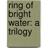 Ring Of Bright Water: A Trilogy door Gavin Maxwell