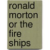Ronald Morton or the Fire Ships by William Henry Giles Kingston